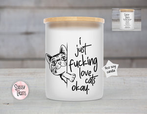 9oz Soy Candle I Just Fucking Love Cats Okay!