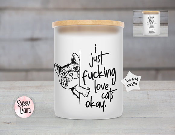 9oz Soy Candle I Just Fucking Love Cats Okay!