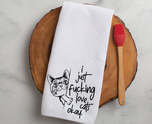 Kitchen Towel I Just Fucking Love Cats Okay!