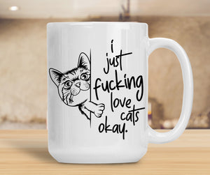 Sassy Mug I Just Fucking Love Cats Okay