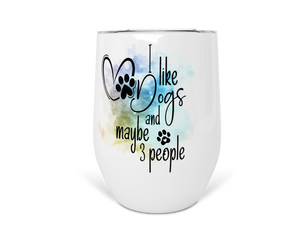 12oz Insulated Wine Tumbler I Like Dogs And Maybe 3 People
