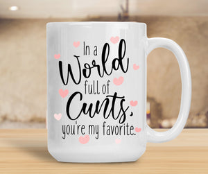 15oz Ceramic Mug In A World Full Of Cunts You're My Favorite