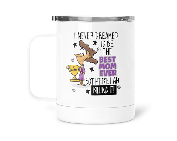 12oz Insulated Coffee Mug I Never Dreamed I'd Be The Best Mom Ever