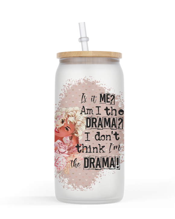 Glass jar Style Tumbler Is it Me? Am I The Drama?