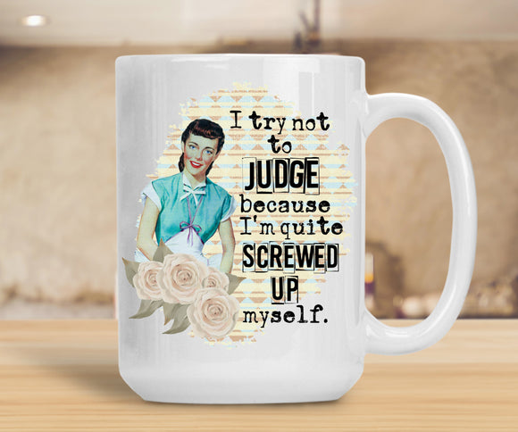 Sassy Mug I Try Not To Judge