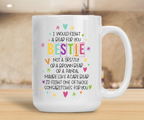 Sassy Mug I Would Fight A Bear For You - Bestie