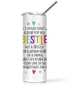 20oz and 30oz Tumbler I Would Fight A Bear For You Bestie