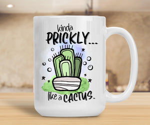 15oz Ceramic Mug Kinda Prickly...Like A Cactus