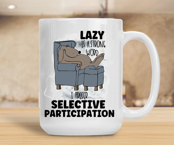 Sassy Mug Lazy Is A Strong Word