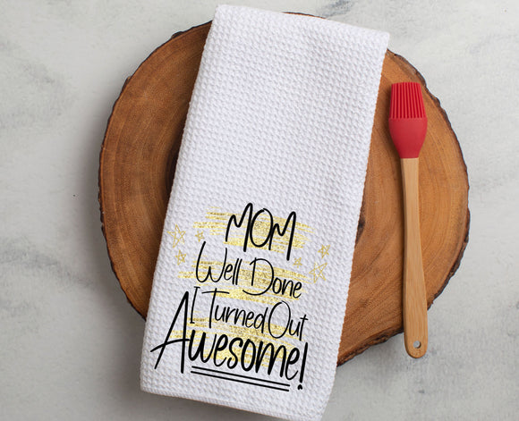 Kitchen Towel Mom Well Done I Turned Out Awesome
