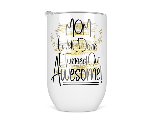 12oz Insulated Wine Tumbler Mom Well Done I Turned Out Awesome