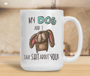 Sassy Mug My Dog and I Talk Shit About You