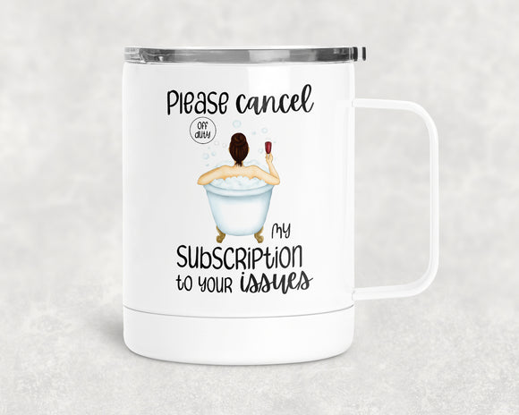 12oz Insulated Coffee Mug Please Cancel My Subscription
