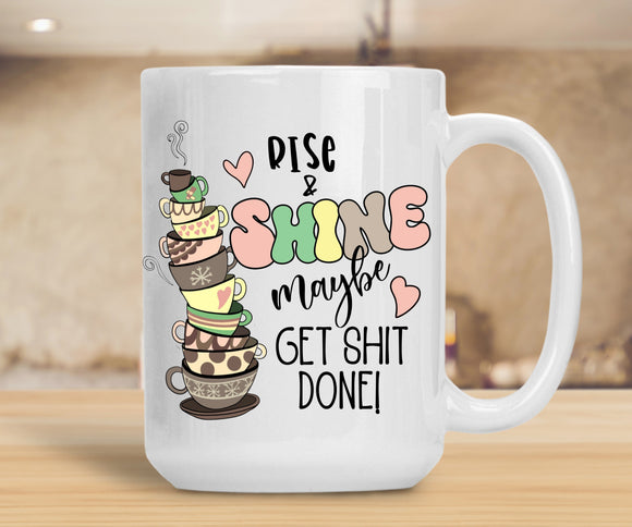 Sassy Mug Rise & Shine Maybe Get Shit Done!