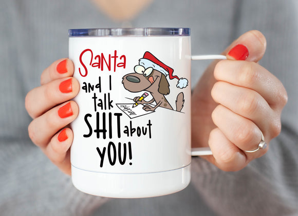 12oz Christmas Travel Coffee Mug Santa and I Talk Shit About You
