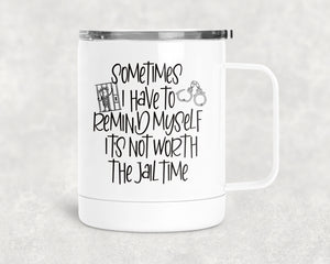 12oz Insulated Coffee Mug Sometimes I Have To Remind Myself