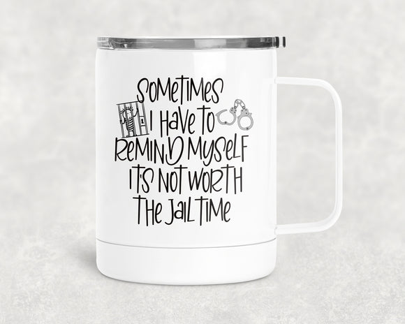 12oz Insulated Coffee Mug Sometimes I Have To Remind Myself