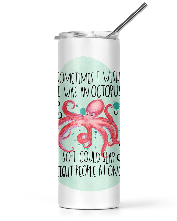 20oz and 30oz Tall Tumbler Sometimes I Wish I Was An Octopus