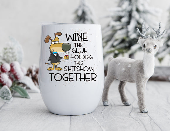 Christmas Wine Tumbler Wine The Glue Holding This Shitshow Together