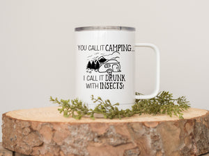 12oz Insulated Coffee Mug You Call It Camping I Call It Drunk With Insects
