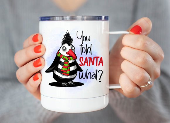 12oz Christmas Travel Coffee Mug You Told Santa What?