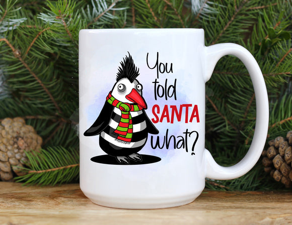 Christmas Ceramic Mug You Told Santa What?
